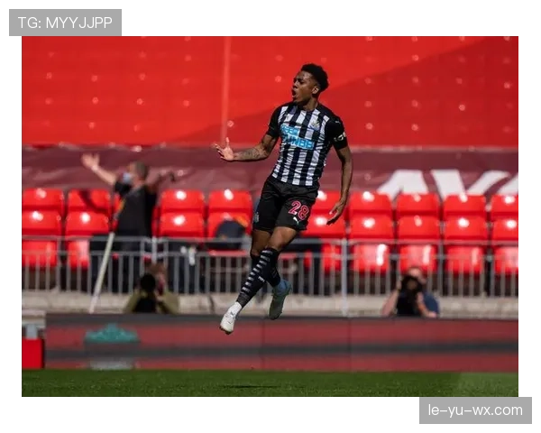 乔·威洛克闪耀英超，助纽卡斯尔逆转取胜状态回暖